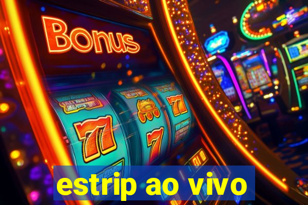 estrip ao vivo